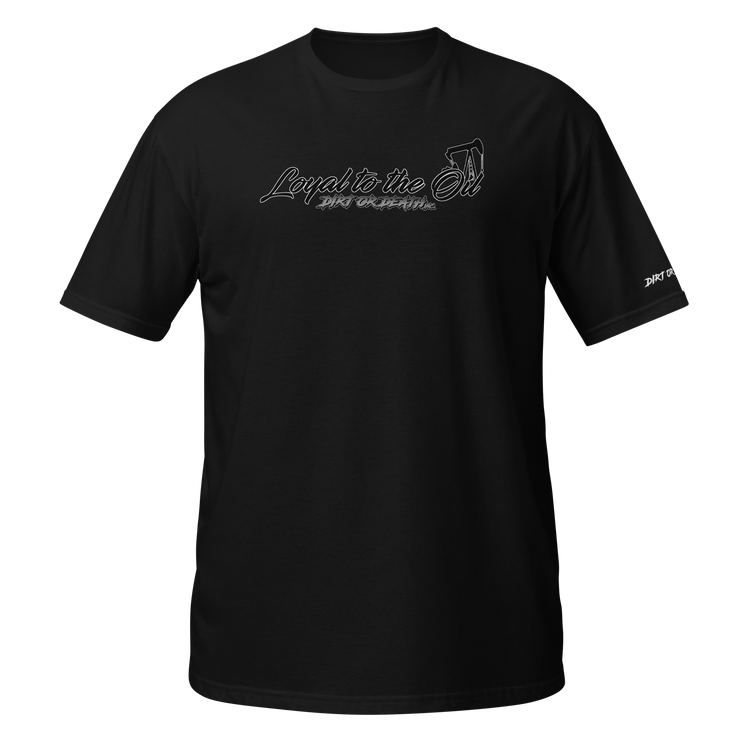 Loyal to the Oil - T-Shirt